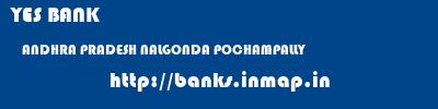 YES BANK  ANDHRA PRADESH NALGONDA POCHAMPALLY   banks information 